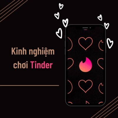 Review kinh nghiệm chơi Tinder