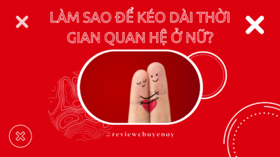 Làm sao để kéo dài thời gian quan hệ ở nữ?