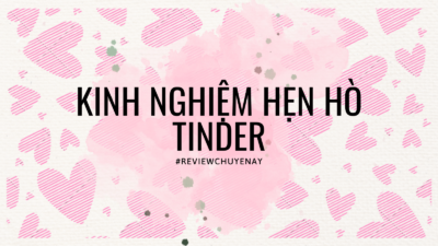 Kinh nghiệm hẹn hò Tinder