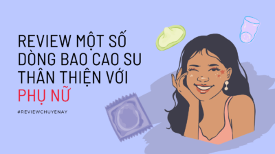 Review một số dòng bao cao su thân thiện với phụ nữ