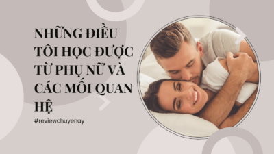 Những điều tôi học được từ phụ nữ và các mối quan hệ